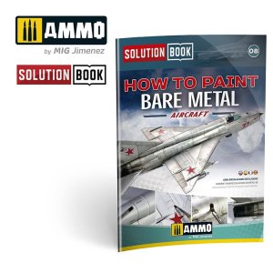 AMMO MIG 6521 - Solution Book - How To Paint Bare Metal Aricraft